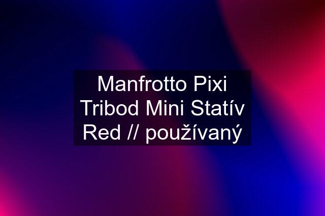 Manfrotto Pixi Tribod Mini Statív Red // používaný