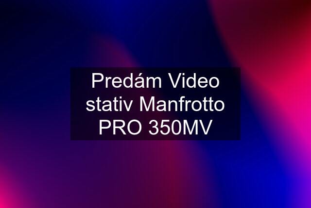 Predám Video stativ Manfrotto PRO 350MV