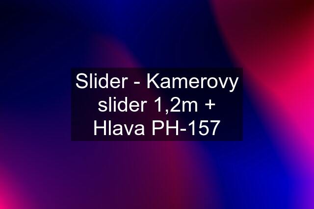 Slider - Kamerovy slider 1,2m + Hlava PH-157