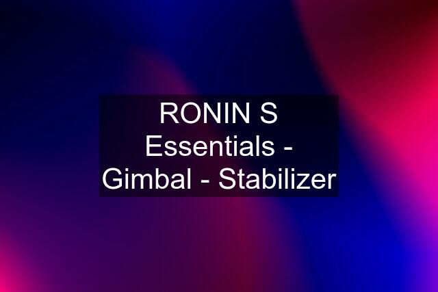 RONIN S Essentials - Gimbal - Stabilizer