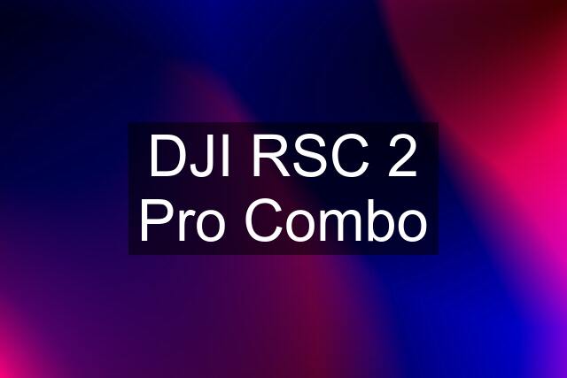 DJI RSC 2 Pro Combo