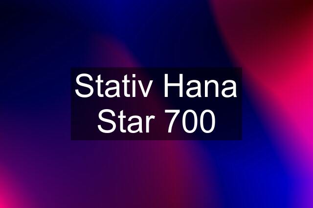 Stativ Hana Star 700