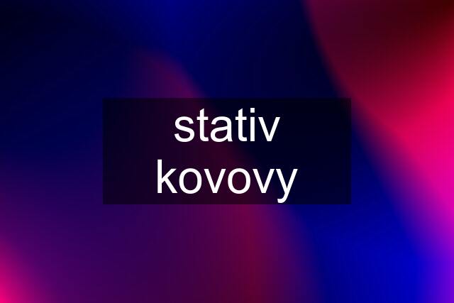 stativ kovovy