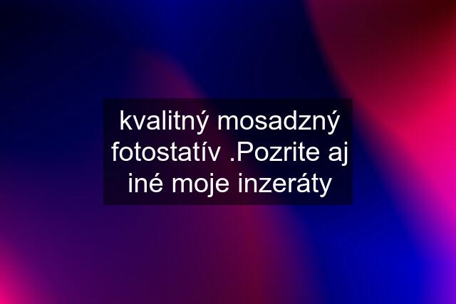 kvalitný mosadzný fotostatív .Pozrite aj iné moje inzeráty