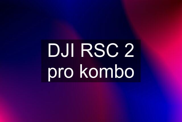 DJI RSC 2 pro kombo