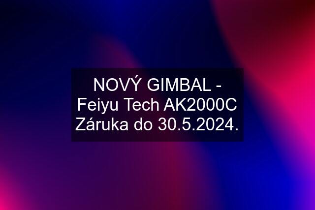 NOVÝ GIMBAL - Feiyu Tech AK2000C Záruka do 30.5.2024.