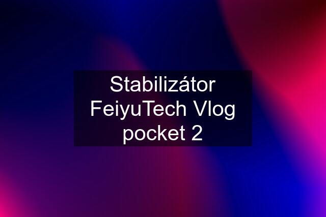 Stabilizátor FeiyuTech Vlog pocket 2