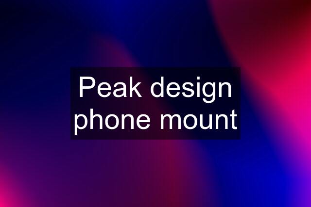 Peak design phone mount