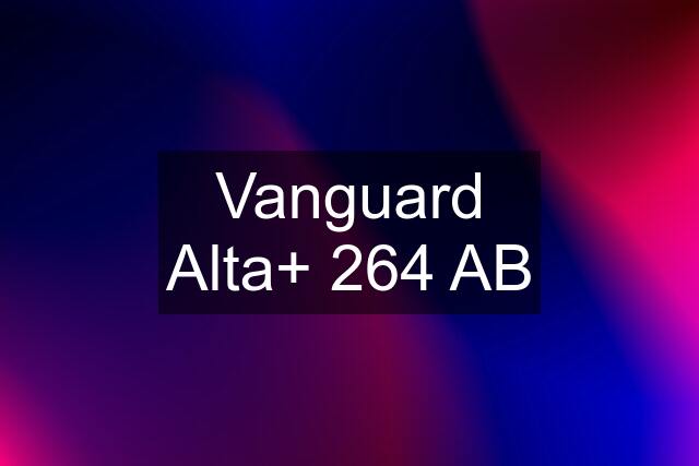 Vanguard Alta+ 264 AB