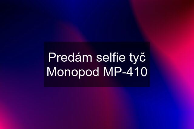 Predám selfie tyč Monopod MP-410