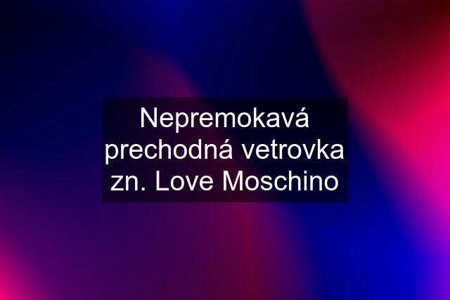 Nepremokavá prechodná vetrovka zn. Love Moschino