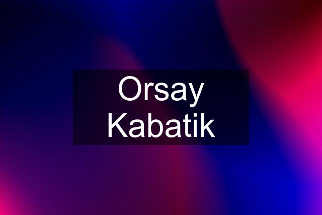 Orsay Kabatik
