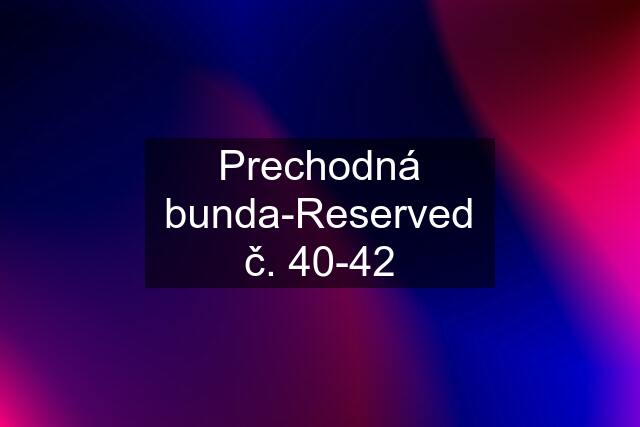 Prechodná bunda-Reserved č. 40-42