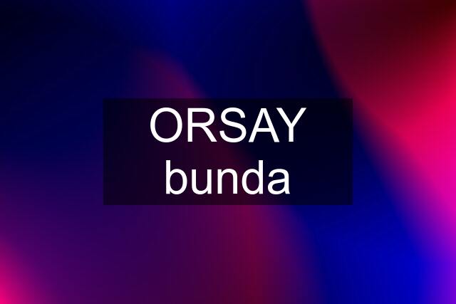 ORSAY bunda