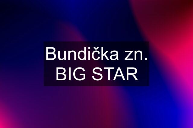 Bundička zn. BIG STAR