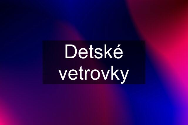 Detské vetrovky