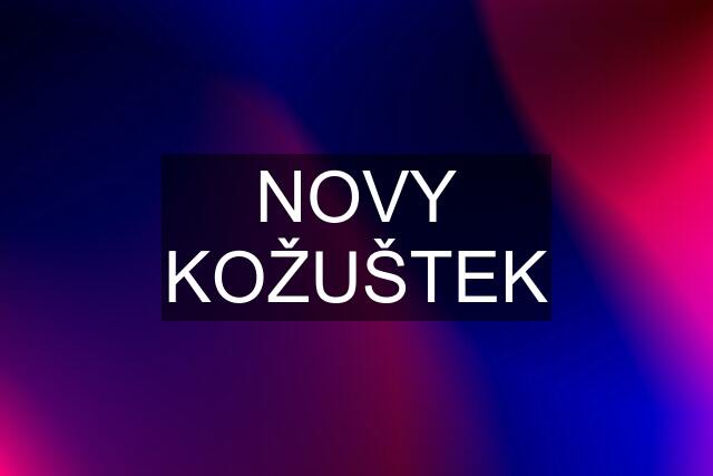 NOVY KOŽUŠTEK