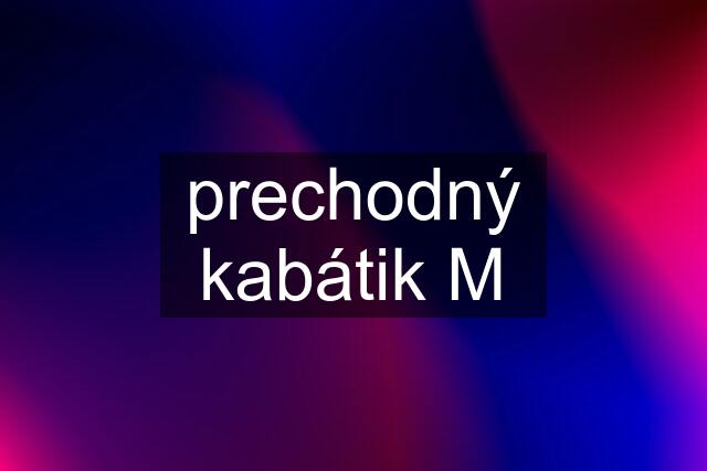 prechodný kabátik M