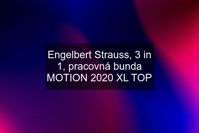 Engelbert Strauss, 3 in 1, pracovná bunda MOTION 2020 XL TOP