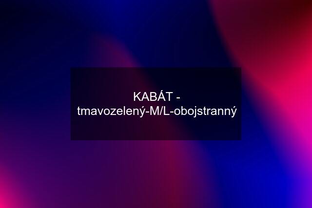 KABÁT - tmavozelený-M/L-obojstranný