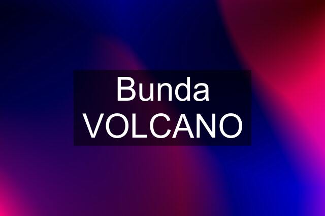 Bunda VOLCANO