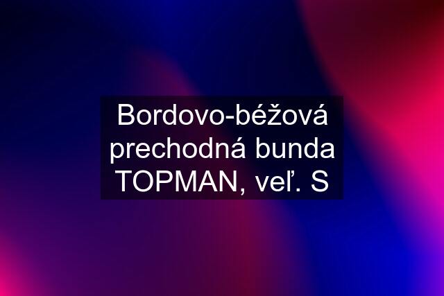 Bordovo-béžová prechodná bunda TOPMAN, veľ. S