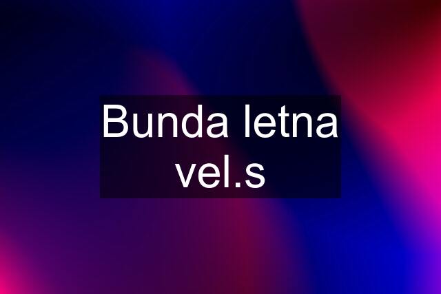 Bunda letna vel.s