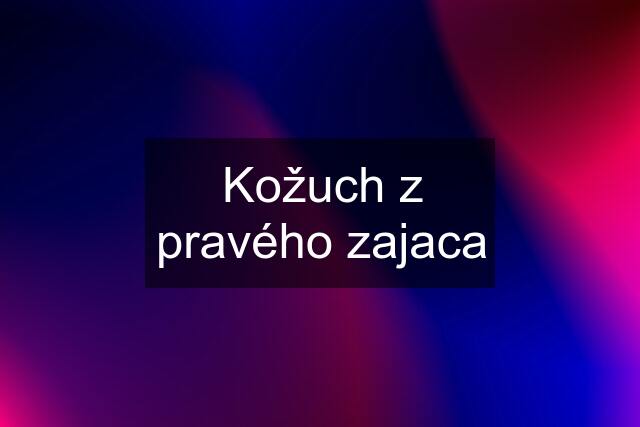 Kožuch z pravého zajaca