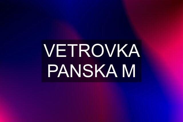 VETROVKA PANSKA "M"