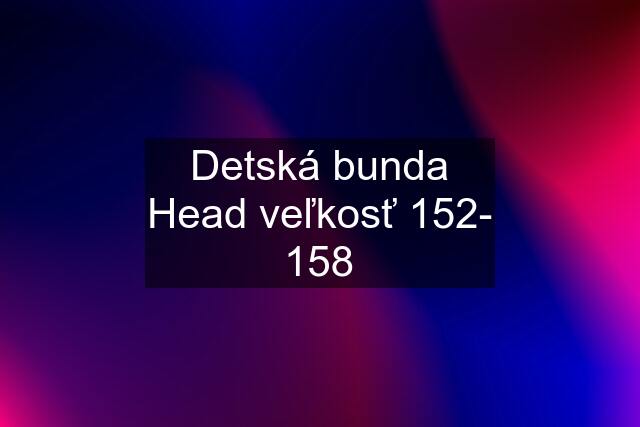 Detská bunda Head veľkosť 152- 158