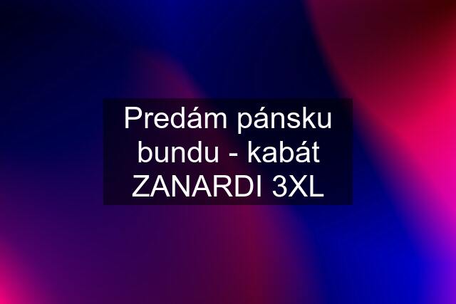 Predám pánsku bundu - kabát ZANARDI 3XL