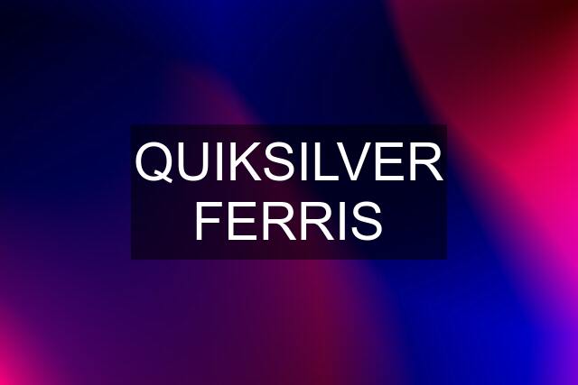 QUIKSILVER FERRIS