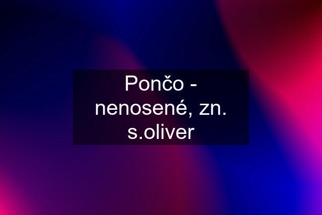 Pončo - nenosené, zn. s.oliver