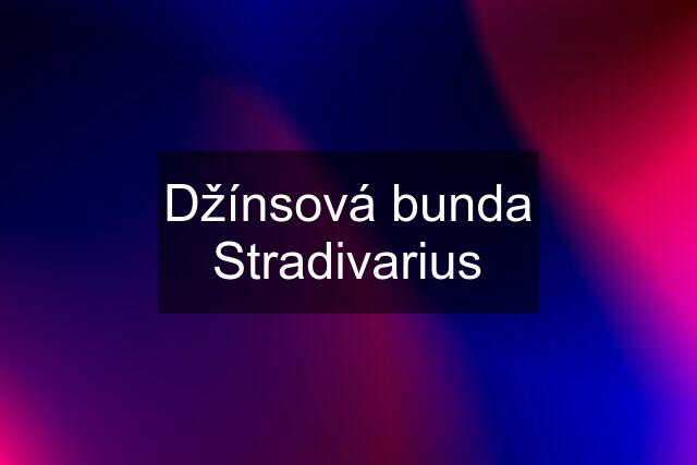 Džínsová bunda Stradivarius