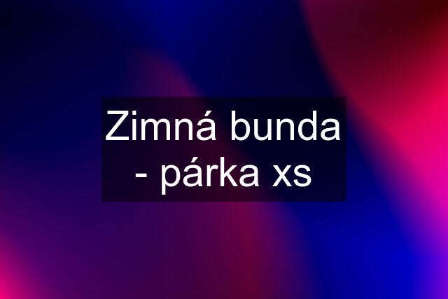 Zimná bunda - párka xs