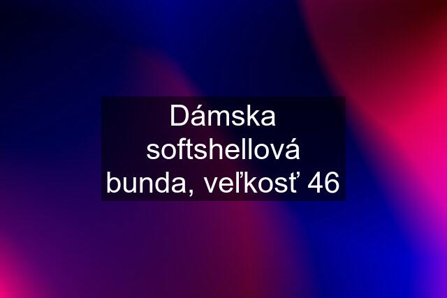 Dámska softshellová bunda, veľkosť 46