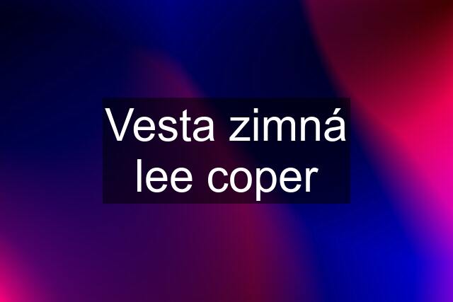 Vesta zimná lee coper