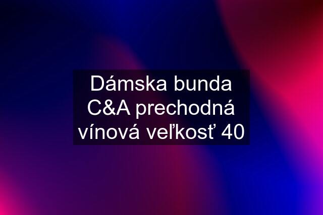 Dámska bunda C&A prechodná vínová veľkosť 40