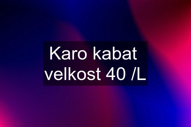 Karo kabat  velkost 40 /L