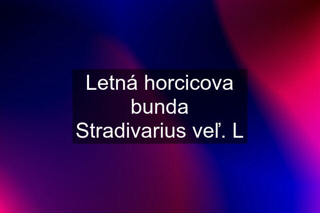 Letná horcicova bunda Stradivarius veľ. L