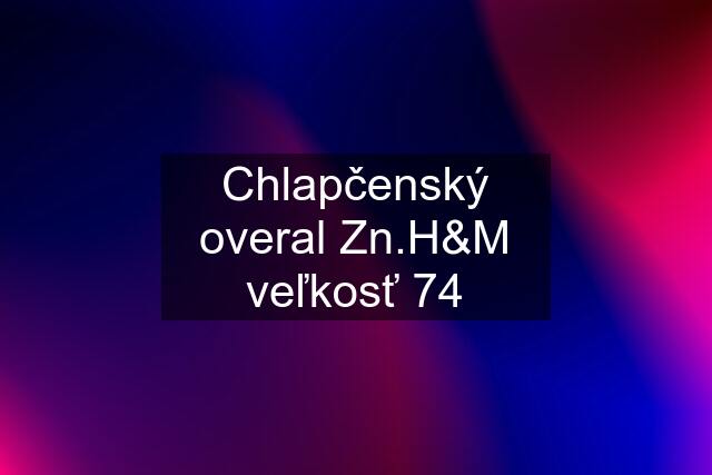 Chlapčenský overal Zn.H&M veľkosť 74