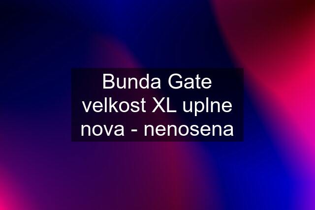 Bunda Gate velkost XL uplne nova - nenosena