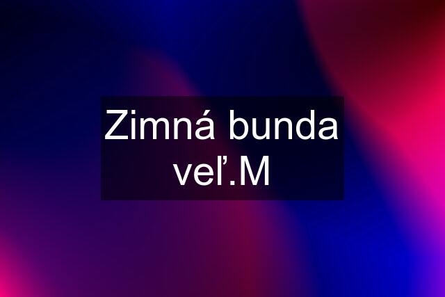 Zimná bunda veľ.M