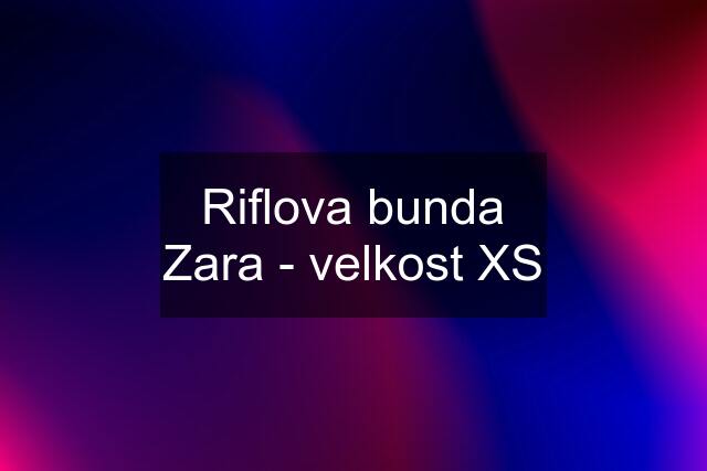 Riflova bunda Zara - velkost XS