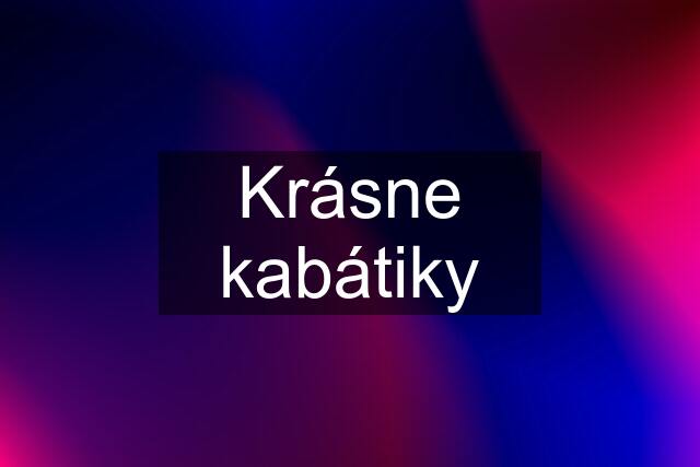 Krásne kabátiky