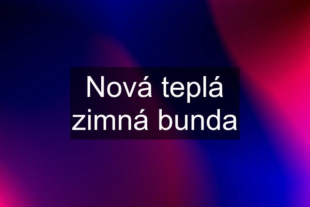 Nová teplá zimná bunda