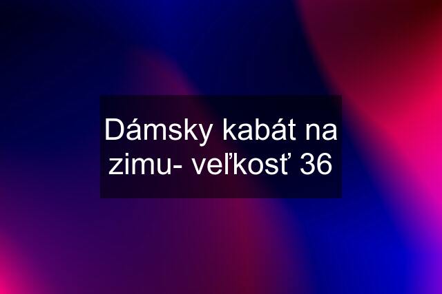 Dámsky kabát na zimu- veľkosť 36