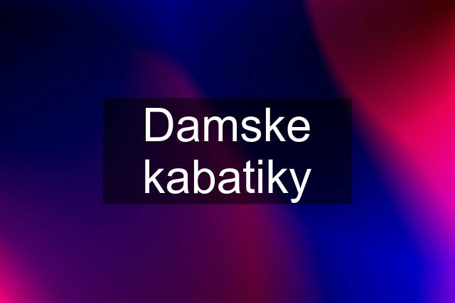 Damske kabatiky