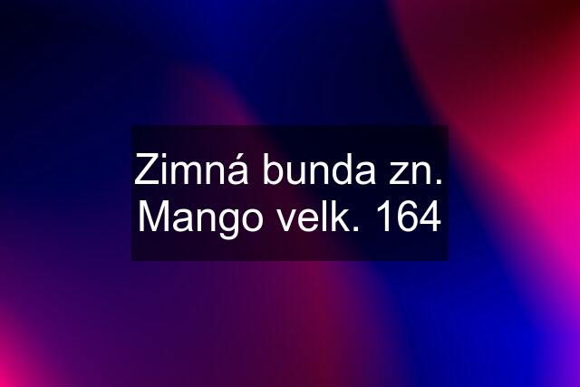 Zimná bunda zn. Mango velk. 164