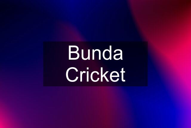 Bunda Cricket
